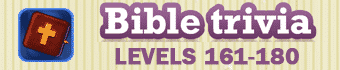 Bible Trivia Levels 161-180